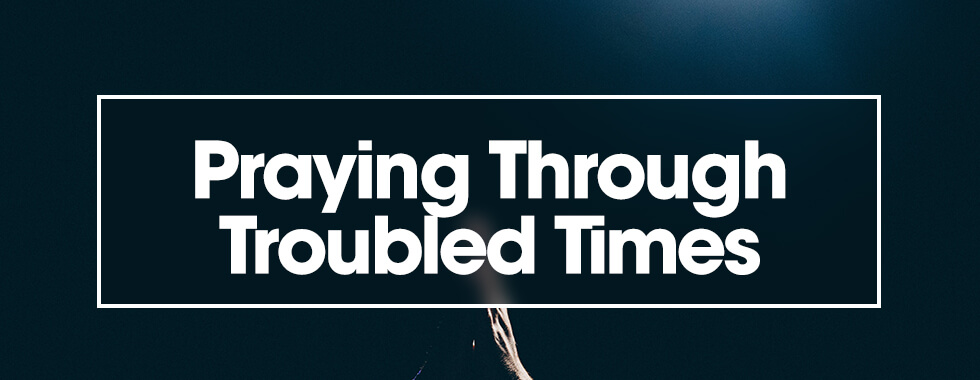 Praying Through Troubled Times