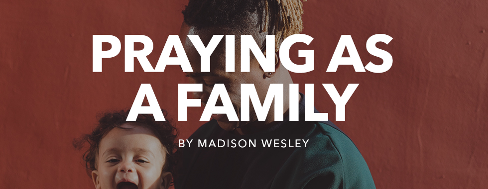 Praying As A Family by Madison Wesley